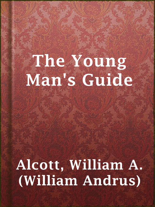 Title details for The Young Man's Guide by William A. (William Andrus) Alcott - Available